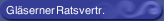 Gl&auml;serner Ratsvertr.